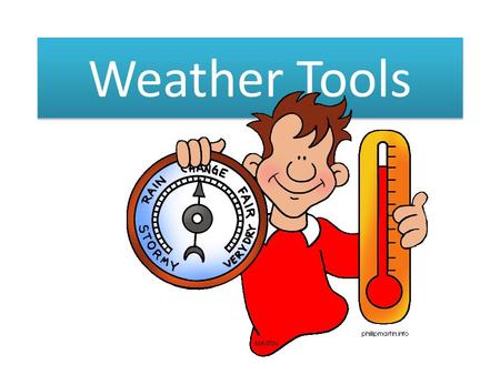 Weather Tools. Scientists who study weather are called Meteorologists. A meteorologist uses tools to measure the weather. Read on to find out more about.