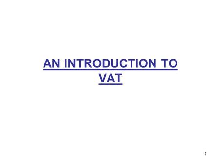 1 AN INTRODUCTION TO VAT. 2 What is VAT? Value Added Tax (VAT) is a form of indirect taxation It is one of many forms of taxation in the United Kingdom,