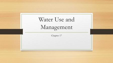 Water Use and Management Chapter 17. Water Resources The hydrologic cycle constantly redistributes water Total: 370 billion billion gallons 500,000 km3.
