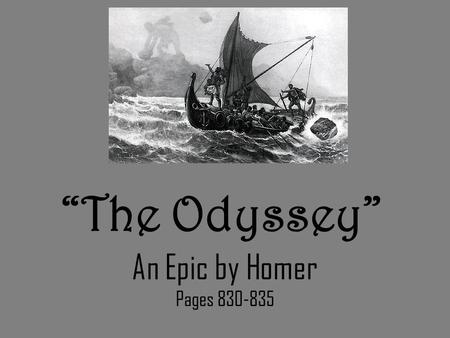 “The Odyssey” An Epic by Homer Pages 830-835. Epic Vocabulary Epic: a long narrative poem written about a serious subject. Myth: a traditional story of.