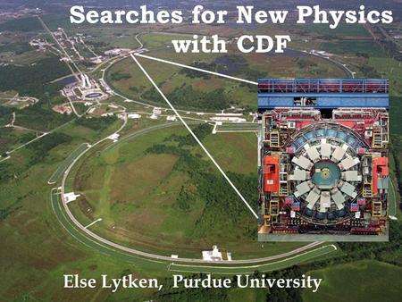 Searches for New Physics with CDF Else Lytken, Purdue University.