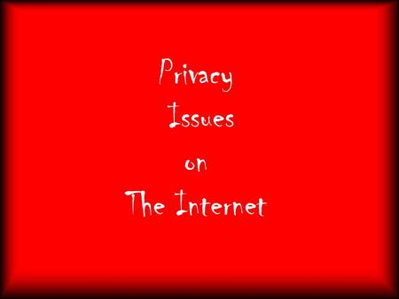 Privacy Issues on The Internet. Login if you want everyone to see your private life * * * * *