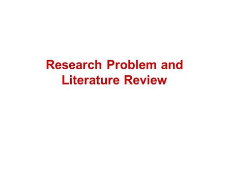 Research Problem and Literature Review. Outline 1. Learn how to define a research problem in CS field. 2. Learn how to conduct a Literature Review.