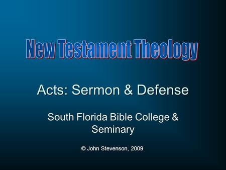 Acts: Sermon & Defense South Florida Bible College & Seminary © John Stevenson, 2009.