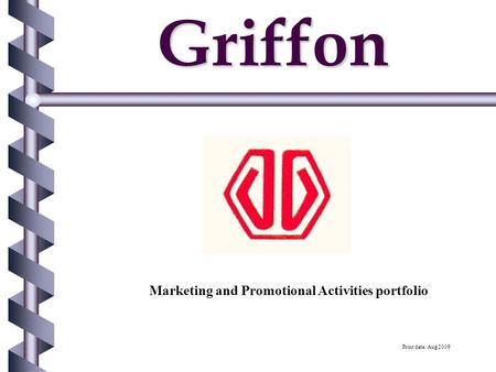 Griffon Marketing and Promotional Activities portfolio Print date: Aug 2009.