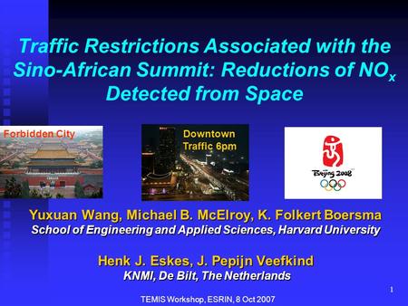 1 Traffic Restrictions Associated with the Sino-African Summit: Reductions of NO x Detected from Space Yuxuan Wang, Michael B. McElroy, K. Folkert Boersma.