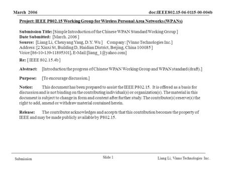 March 2006 doc:IEEE802.15-06-0115-00-004b Slide 1 Submission Liang Li, Vinno Technologies Inc.. Project: IEEE P802.15 Working Group for Wireless Personal.