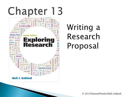 © 2011 Pearson Prentice Hall, Salkind. Writing a Research Proposal.