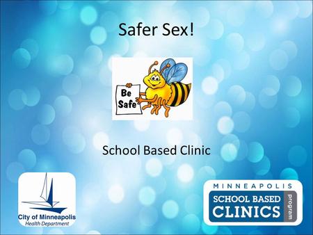 Safer Sex! School Based Clinic. Clinic Location Cost Services Registration Safer Sex Program.