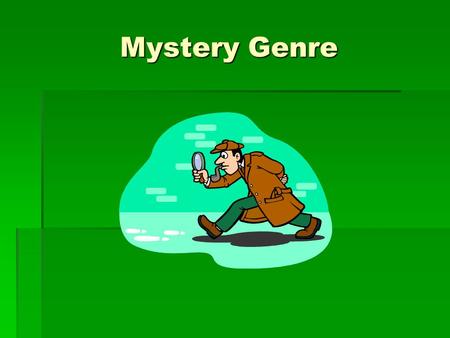 Mystery Genre. Mystery  a work of fiction, a drama, or a film dealing with a puzzling crime.