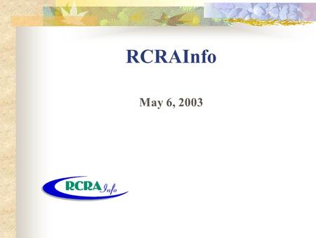 RCRAInfo May 6, 2003. 1 RCRAInfo: What is it? The national (mission critical) information system that supports the RCRA Subtitle C program. A national.