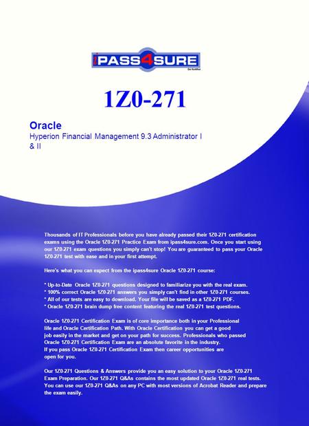 1Z0-271 Oracle Hyperion Financial Management 9.3 Administrator I & II Thousands of IT Professionals before you have already passed their 1Z0-271 certification.