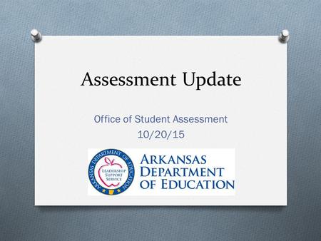 Assessment Update Office of Student Assessment 10/20/15.