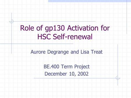 Role of gp130 Activation for HSC Self-renewal Aurore Degrange and Lisa Treat BE.400 Term Project December 10, 2002.