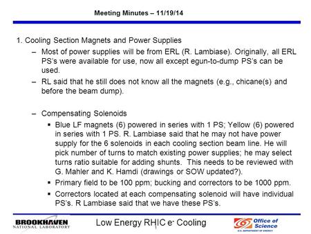 Low Energy RHIC e - Cooling Meeting Minutes – 11/19/14 1. Cooling Section Magnets and Power Supplies –Most of power supplies will be from ERL (R. Lambiase).