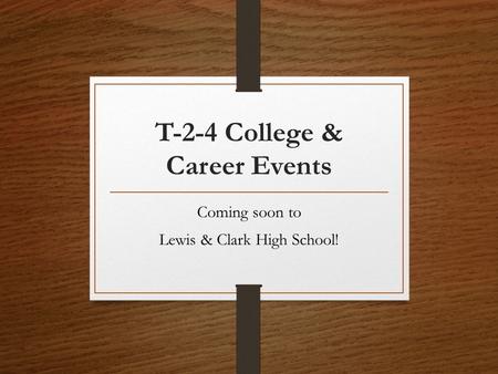 T-2-4 College & Career Events Coming soon to Lewis & Clark High School!