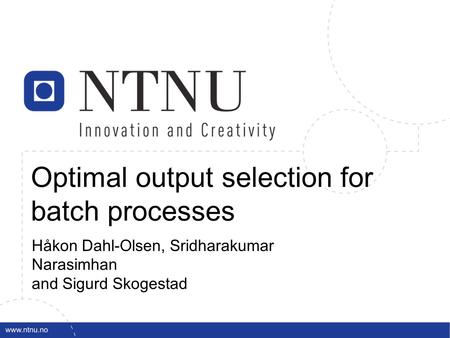 Håkon Dahl-Olsen, Sridharakumar Narasimhan and Sigurd Skogestad Optimal output selection for batch processes.