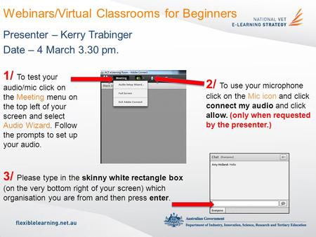 Webinars/Virtual Classrooms for Beginners Presenter – Kerry Trabinger Date – 4 March 3.30 pm. 1/ To test your audio/mic click on the Meeting menu on the.
