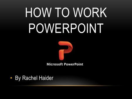 HOW TO WORK POWERPOINT By Rachel Haider. 1.Click on the Launchpad on your home dock HOW TO START POWER POINT 2. Once the Launchpad is open click on the.