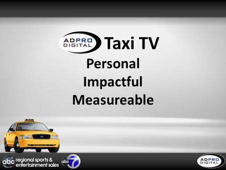 1 ADP Taxi TV Personal Impactful Measureable. 2 Be a part of the most exciting advertising opportunity in the New York markets! AD Pro Digital has teamed.