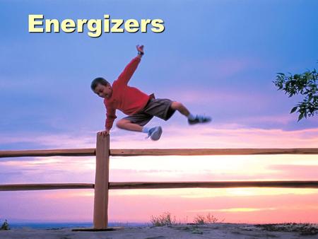 Energizers.