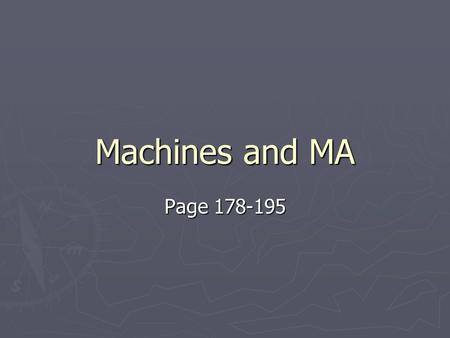 Machines and MA Page 178-195. Simple machines ► Means a machine that only uses the forces directly applied and accomplishes its work with a simple motion.