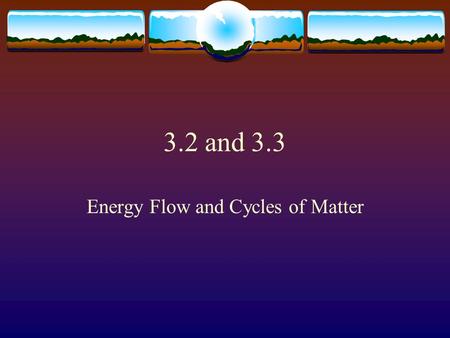 3.2 and 3.3 Energy Flow and Cycles of Matter Food Webs  Has multiple food chains within  Food Chain only shows one way flow  Arrow points to direction.