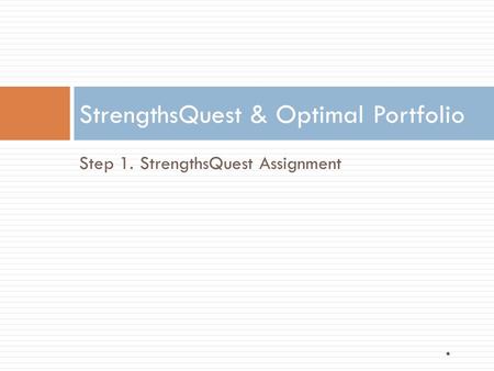 Step 1. StrengthsQuest Assignment StrengthsQuest & Optimal Portfolio *