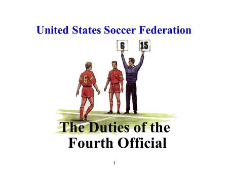 1 1 The Duties of the Fourth Official United States Soccer Federation.