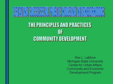 Rex L. LaMore Michigan State University Center for Urban Affairs Community and Economic Development Program.