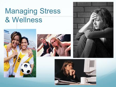 Managing Stress & Wellness. Stress How would you define stress? Write down 10 people, places or things that cause you stress/stress you out?