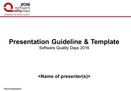 Title of presentation SWQD Presentation-Template 1.00 Software Quality Days 2016 Presentation Guideline & Template.