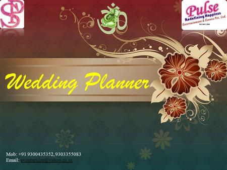 Wedding Planner Mob: +91 9300435352, 9303355083 Email: eventspulse@yahoo.co.in.