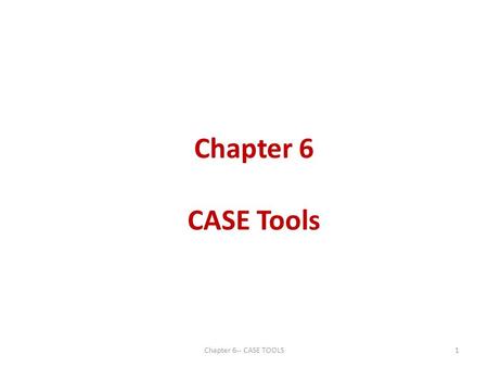 Chapter 6 CASE Tools Software Engineering Chapter 6-- CASE TOOLS