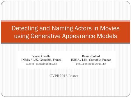CVPR2013 Poster Detecting and Naming Actors in Movies using Generative Appearance Models.