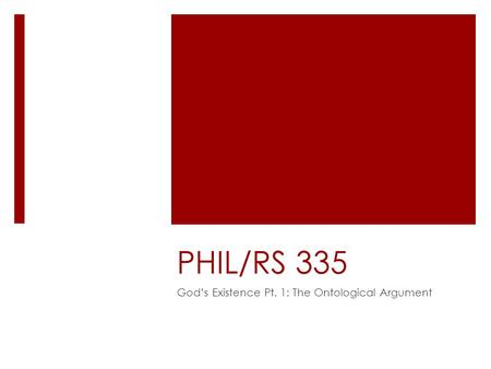 PHIL/RS 335 God’s Existence Pt. 1: The Ontological Argument.