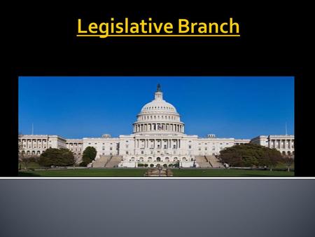  SSCG9: The student will explain the differences between the House of Representatives and the Senate, with emphasis on terms of office, powers, organization,