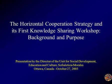 The Horizontal Cooperation Strategy and its First Knowledge Sharing Workshop: Background and Purpose Presentation by the Director of the Unit for Social.