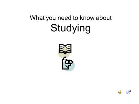 What you need to know about Studying. or… “I studied for over an hour last night, but…” I think I was abducted by aliens and my brain was wiped clean.