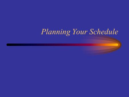 Planning Your Schedule. Why Plan? Become Well Rounded: cover subjects about which all lawyers are expected to know something Prepare for Subsequent Courses: