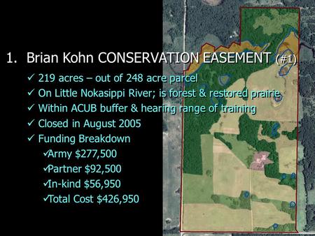 1. Brian Kohn CONSERVATION EASEMENT (#1) 219 acres – out of 248 acre parcel On Little Nokasippi River; is forest & restored prairie Within ACUB buffer.