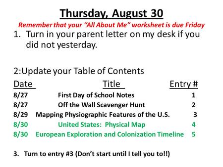 Thursday, August 30 Remember that your “All About Me” worksheet is due Friday 1.Turn in your parent letter on my desk if you did not yesterday. 2:Update.