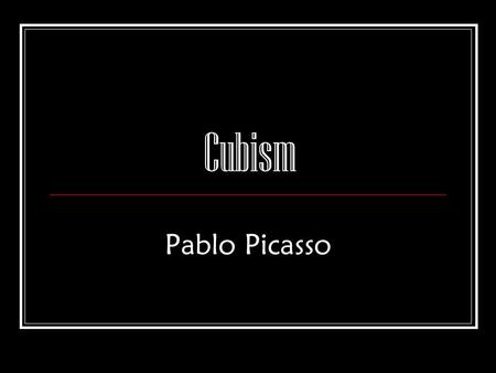 Cubism Pablo Picasso.