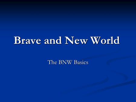 Brave and New World The BNW Basics. Aldous Huxley British Writer British Writer Published 1932 Published 1932 BNW BNW Social Criticism Social Criticism.