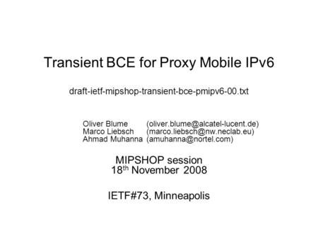 Transient BCE for Proxy Mobile IPv6 draft-ietf-mipshop-transient-bce-pmipv6-00.txt Oliver Marco