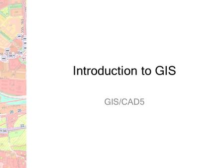 Introduction to GIS GIS/CAD5.