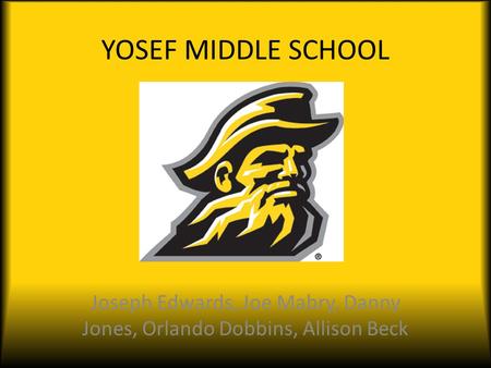 YOSEF MIDDLE SCHOOL Joseph Edwards, Joe Mabry, Danny Jones, Orlando Dobbins, Allison Beck.