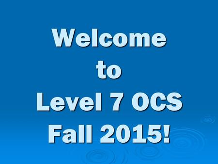 Welcome to Level 7 OCS Fall 2015!. Professor Lori Rottenberg  B.A. Creative Writing  M.A. Linguistics and Teaching ESL  Taught ESL at VT and GMU 