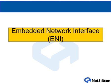Embedded Network Interface (ENI). What is ENI? Embedded Network Interface Originally called DPO (Digital Product Option) card Printer without network.