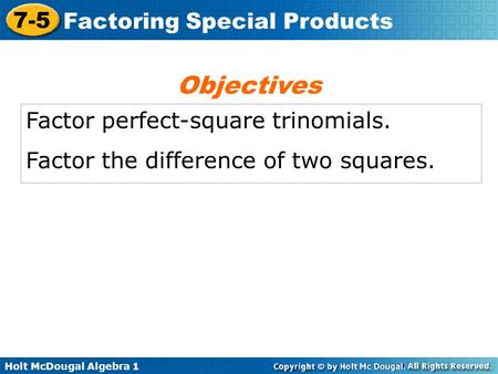 Objectives Factor perfect-square trinomials.